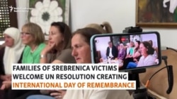 Srebrenica Families Welcome UN Resolution As Belgrade, Serb Leaders React With Anger
 Srebrenica Families Welcome UN Resolution As Belgrade, Serb Leaders React With Anger