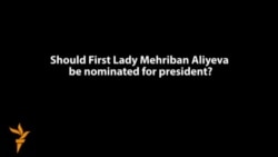 Vox Pops: Should Azerbaijan's First Lady Run For President? Vox Pops: Should Azerbaijan's First Lady Run For President?